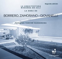 La arquitectura moderna en Cali: La obra de Borrero Zamorano y Giovanelli - Rodrigo Tascón Barberena - ebook