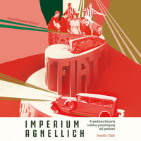 Imperium Agnellich. Prawdziwa historia rodziny potężniejszej niż państwo - Clark Jennifer - ebook + audiobook