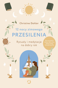 12 nocy zimowego przesilenia. Rytuały i medytacje na dobry rok - Christine Dohler - ebook + książka