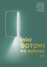 (nie)GOTOWI na sukces vol. 2 - Łukasz Przelaskowski, Agnieszka Gryszka, Krzysztof Nazarow, Agnieszka Piasecka, Beata Ewa Górska, Dariusz Górski, Krzysztof Wantuch, Sylwia Piątek. - ebook