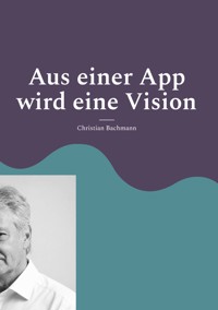 Aus einer App wird eine Vision - Christian Bachmann - ebook