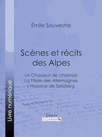 Scènes et récits des Alpes - Emile Souvestre - ebook