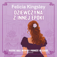 Dziewczyna z innej epoki - Felicia Kingsley - audiobook + książka