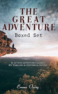 THE GREAT ADVENTURE Boxed Set: 56 Action-Adventure Classics, Spy Thrillers & Historical Novels - Emma Orczy - ebook