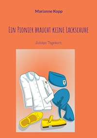 Ein Pionier braucht keine Lackschuhe - Marianne Kopp - ebook