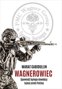 Wagnerowiec. Spowiedź byłego dowódcy tajnej armii Putina - Marat Gabidullin - ebook + książka