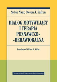 Dialog motywujący i terapia poznawczo-behawioralna. Przedmowa William R. Miller - Steven A. Safren, Sylvie Naar - książka