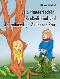 Lela Hundertschön, Krokodilkind und der schusslige Zauberer Prax - Klaus Möckel - ebook