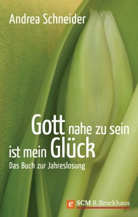 Gott nahe zu sein ist mein Glück - Andrea Schneider - ebook