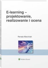 E-learning: projektowanie, organizowanie, realizowanie i ocena. Metody, narzędzia i dobre praktyki - Renata Marciniak - książka