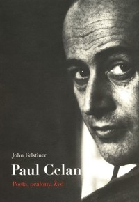 Paul Celan Poeta, ocalony, Żyd - Felstiner John - książka