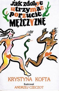 Jak zdobyć, utrzymać i porzucić mężczyznę - Krystyna Kofta - ebook