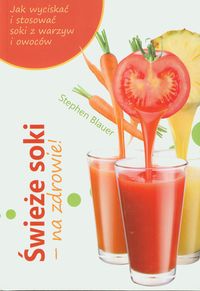Świeże soki na zdrowie - Blauer Stephen - książka