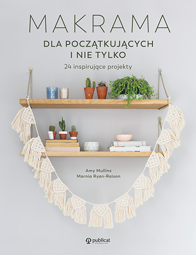 Makrama dla początkujących i nie tylko. 24 inspirujące projekty - Amy Mullins - książka