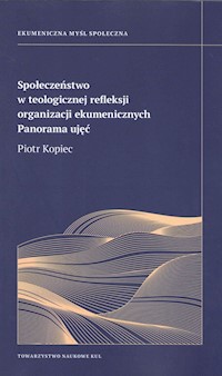 Społeczeństwo w teologicznej refleksji organizacji ekumenicznych - Kopiec Piotr - książka