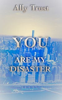 YOU ARE MY DISASTER - Ally Trust - ebook