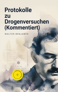Protokolle zu Drogenversuchen (Kommentiert) - Walter  Benjamin - ebook