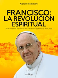 Francisco: La Revolución Espiritual - Gérard Pantolfini - ebook