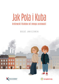 Jak Pola i Kuba królewski Kraków od smogu uratowali - Fundacja Zaczytani.org - darmowy audiobook