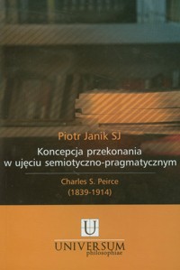 Koncepcja przekonania w ujęciu semiotyczno pragmatycznym - Janik Piotr - książka