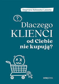 Dlaczego klienci od Ciebie nie kupują? - Dagmara Kokoszka-Lassota - audiobook + książka