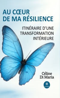 Au cœur de ma résilience - Céline Di Maria - ebook