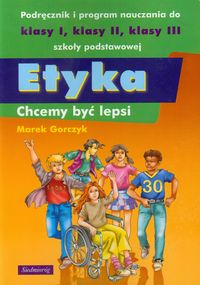 Etyka Chcemy być lepsi Podręcznik i program nauczania - Gorczyk Marek - książka