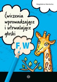 Ćwiczenia wprowadzające i utrwalające głoski F, W - Maniecka Magdalena - książka