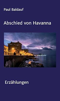 Abschied von Havanna - Paul Baldauf - ebook