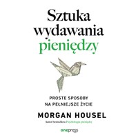 Sztuka wydawania pieniędzy. Proste sposoby na pełniejsze życie - Morgan Housel - audiobook + książka