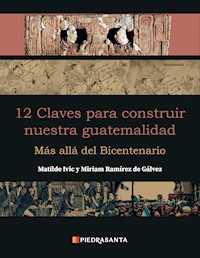12 claves para construir nuestra guatemalidad - Matilde Ivic - ebook
