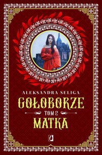 Matka. Gołoborze. Tom 2 - Seliga Aleksandra - ebook + audiobook + książka
