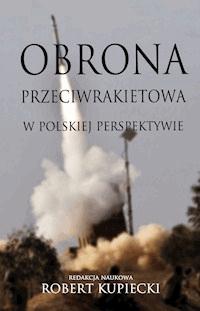 Obrona przeciwrakietowa w polskiej perspektywie - Robert Kupiecki (red. nauk.) - ebook