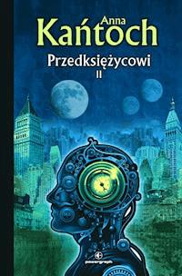 Przedksiężycowi. Tom 2 - Anna Kańtoch - ebook + audiobook