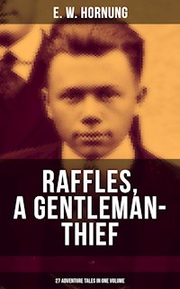 RAFFLES, A GENTLEMAN-THIEF: 27 Adventure Tales in One Volume - E.w.hornung - ebook