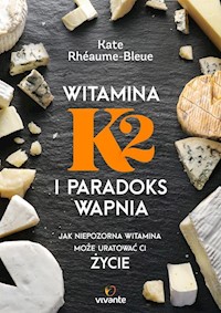 Witamina K2 i paradoks wapnia - Kate Rhéaume-Bleue - książka