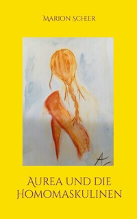 Aurea und die Homomaskulinen - Marion Scheer - ebook