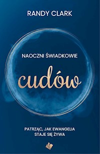 Naoczni świadkowie cudów - Randy Clark - ebook + książka