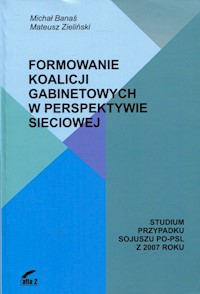 Formowanie koalicji gabinetowych w perspektywie sieciowej - Banaś Michał, Zieliński Mateusz - książka