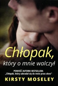Chłopak, który o mnie walczył - Kirsty Moseley - książka