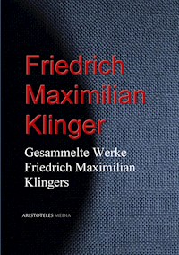 Gesammelte Werke Friedrich Maximilian Klingers - Friedrich Maximilian Klinger - ebook