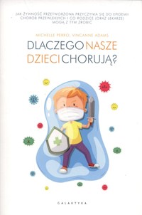 Dlaczego nasze dzieci chorują? - Perro Michelle, Adams Vincanne - książka