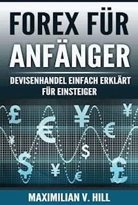 FOREX FÜR ANFÄNGER - Maximilian V. Hill - ebook