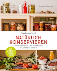 Praxishandbuch natürlich Konservieren - Rosemarie Zehetgruber - ebook