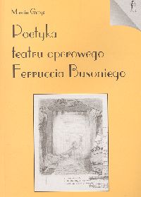 Poetyka teatru operowego Ferruccia Busoniego - Gmys Marcin - książka