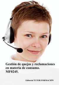 Gestión De Quejas Y Reclamaciones En Materia De Consumo. Mf0245. - Carmen Arenal Laza - ebook