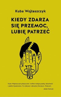 Kiedy zdarza się przemoc lubię patrzeć - Kuba Wojtaszczyk - książka
