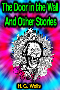 The Door in the Wall And Other Stories - H G Wells - ebook