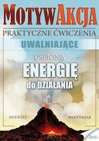 MotywAkcja. Praktyczne ćwiczenia uwalniające uspioną enegrię do działania - Andrzej Wojtyniak - ebook