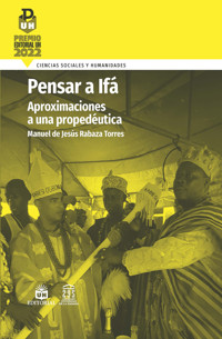 Pensar a Ifá. Aproximaciones a una propedéutica - Manuel de Jesús Rabaza Torres - ebook